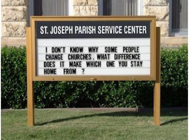 ST. JOSEPH PARISH SERVICE CENTER
I DON'T KNOW WHY SOME PEOPLE CHANGE CHURCHES, WHAT DIFFERENCE DOES IT MAKE WHICH ONE YOU STAY HOME FROM?