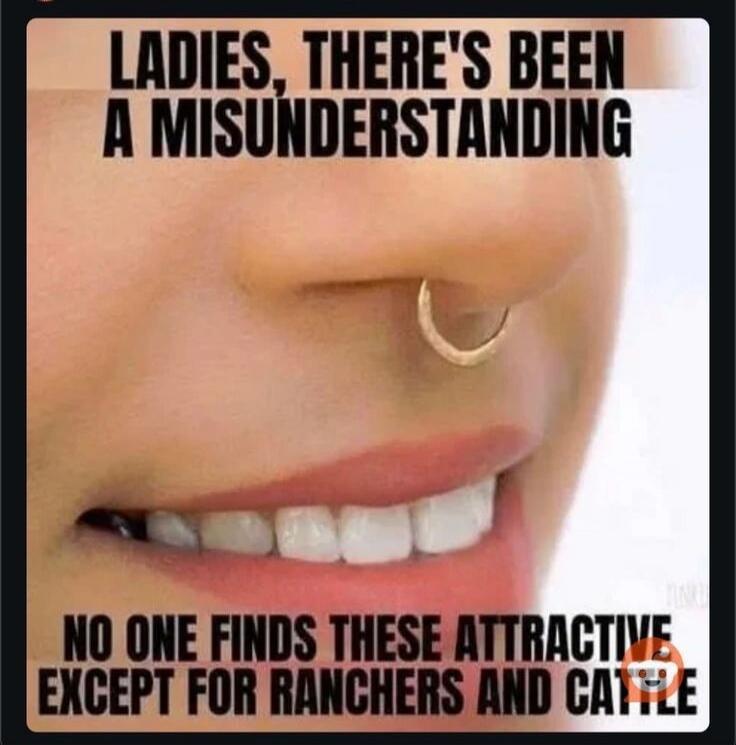 LADIES, THERE'S BEEN A MISUNDERSTANDING NO ONE FINDS THESE ATTRACTIVE EXCEPT FOR RANCHERS AND CATTLE