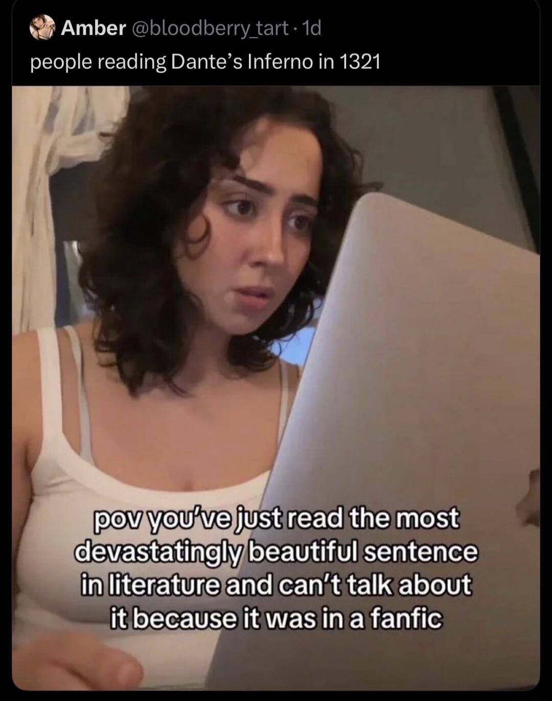 Amber @bloodberry_tart · 1d people reading Dante's Inferno in 1321 pov you've just read the most devastatingly beautiful sentence in literature and can't talk about it because it was in a fanfic
