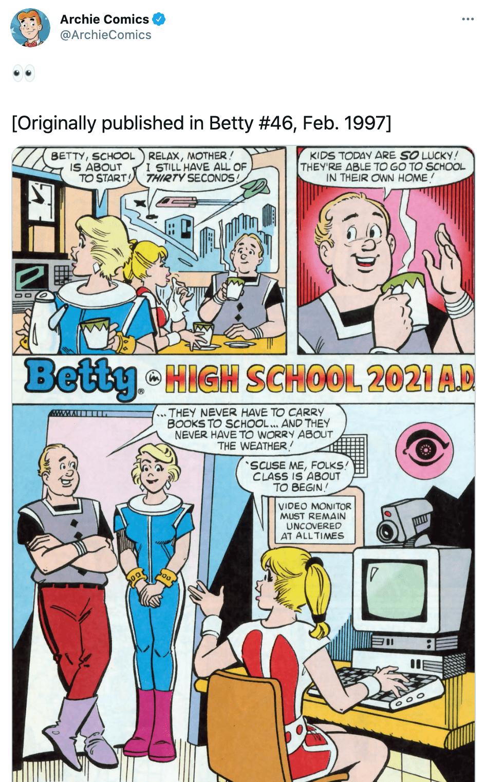 3 Archie Comics ArchieComics KIDS TODAY ARE SO LUCKY 1 STILLHAVE ALL OF THEYRE ABLE TO GO TO SCHOOL I THIRTY SECONDS _ IN THEIR OWN HOME BOOKS TO SCHOOL AND THEY NEVER HAVE TO WORRY ABOUT THE WEATHER f SCUSE ME FOLKS H CLASS IS ABOUT TO BEGIN VIDEO MONITOR MUST REMAIN UNCOVERED AT ALLTIMES