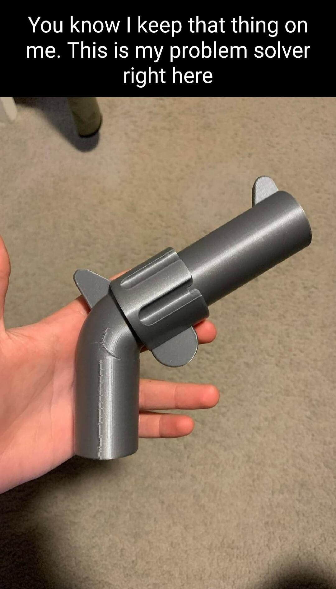You know keep that thing on me This is my problem solver right here