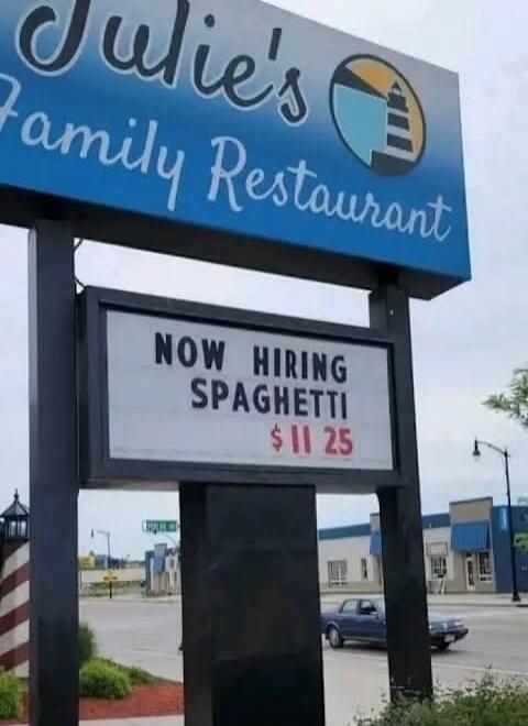 Julie's Family Restaurant. NOW HIRING SPAGHETTI $11.25
