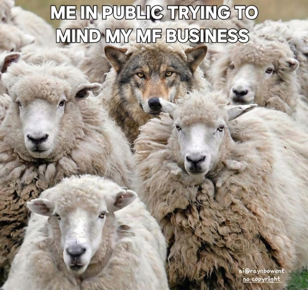 ME IN PUBLIC TRYING TO MIND MY MF BUSINESS