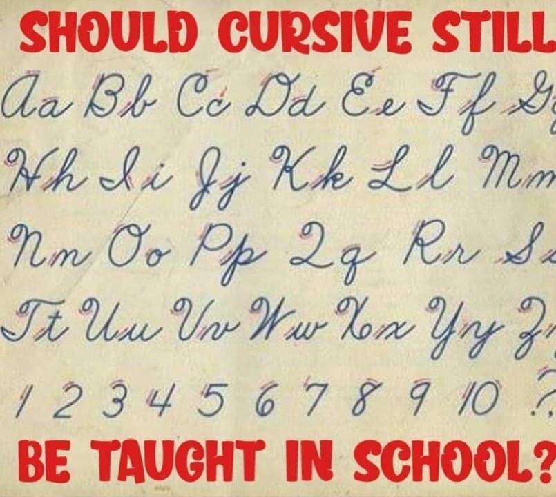 SHOULD CURSIVE STILL Qe B O Dot Co T Wk Lo Qg KA LA o Ny Ov Of 27 sl TE U YW Yo Yhf e O v G BE TAUGHT IN SCHOOL