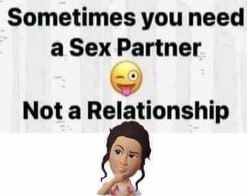 Sometimes you need a Sex Partner Not a Relationship