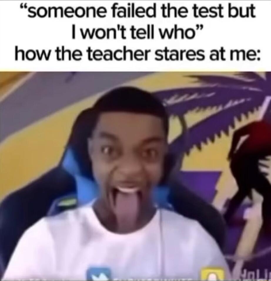 someone failed the test but wont tell who how the teacher stares at me
