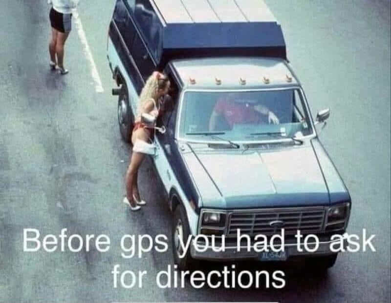 Before gps you had to ask for directions