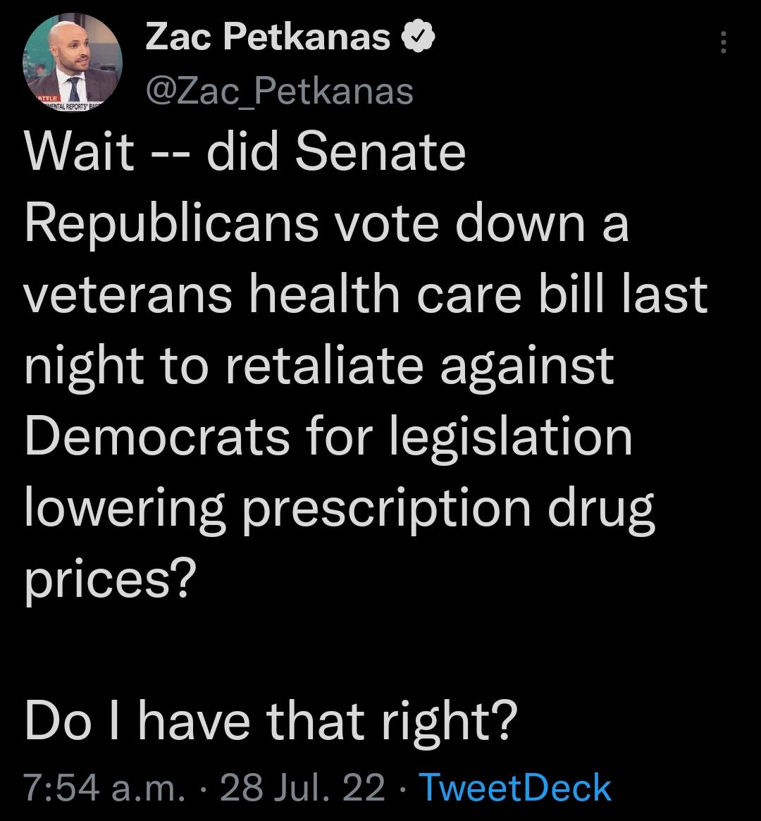 Zac Petkanas Zac_Petkanas Wait did Senate Republicans vote down a veterans health care bill last night to retaliate against Democrats for legislation lowering prescription drug elgleY4 Do have that right 754 am 28 Jul 22 TweetDeck