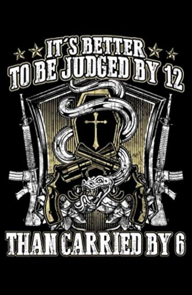 IT'S BETTER TO BE JUDGED BY 12 THAN CARRIED BY 6
