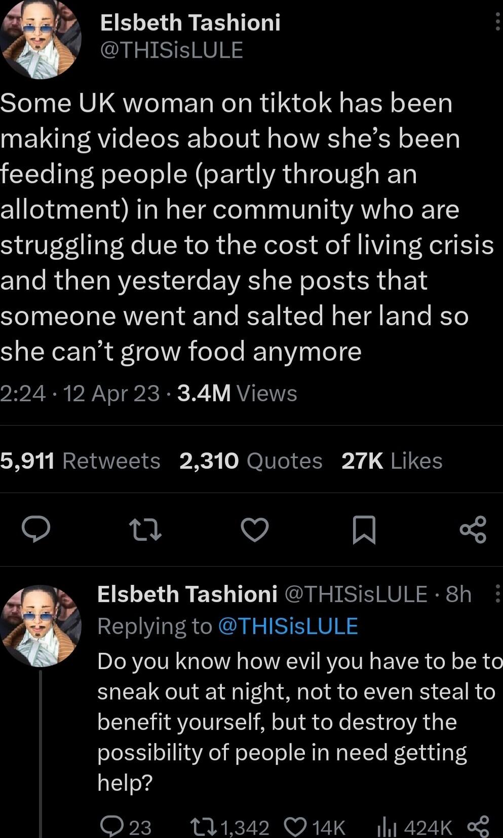 2 r Elsbeth Tashioni THISisLULE Some UK woman on tiktok has been making videos about how shes been feeding people partly through an allotment in her community who are struggling due to the cost of living crisis and then yesterday she posts that ST ST ISRV I TaTe BRI Yo N TR ETaTe BETo she cant grow food anymore 224 12 Apr 23 34M Views R TN e o NO T G Y QNG n Vi R Elsbeth Tashioni THISisLULE 8h Rep