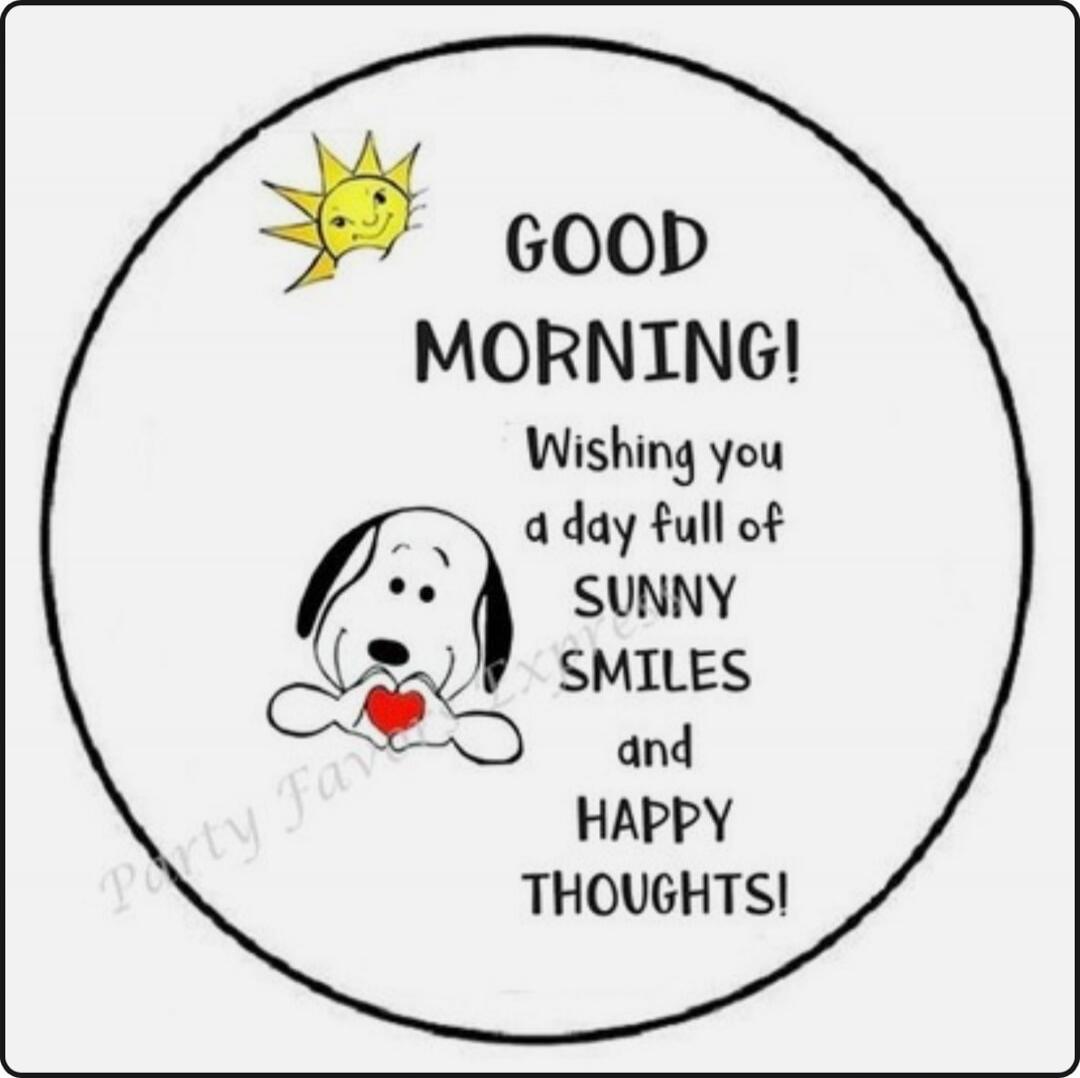 GOOD MORNING! Wishing you a day full of SUNNY SMILES and HAPPY THOUGHTS!