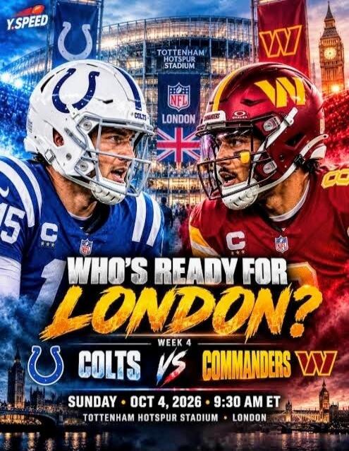 Y. SPEED TOTTENHAM HOTSPUR STADIUM NFL LONDON WHO'S READY FOR LONDON? WEEK 4 COLTS VS COMMANDERS SUNDAY OCT 4, 2026 9:30 AM ET TOTTENHAM HOTSPUR STADIUM LONDON