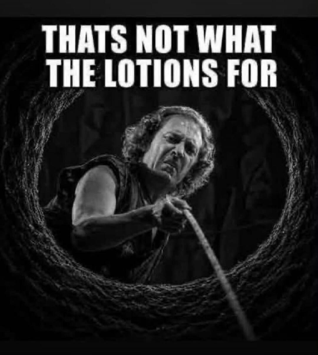 THATS NOT WHAT THE LOTIONS FOR