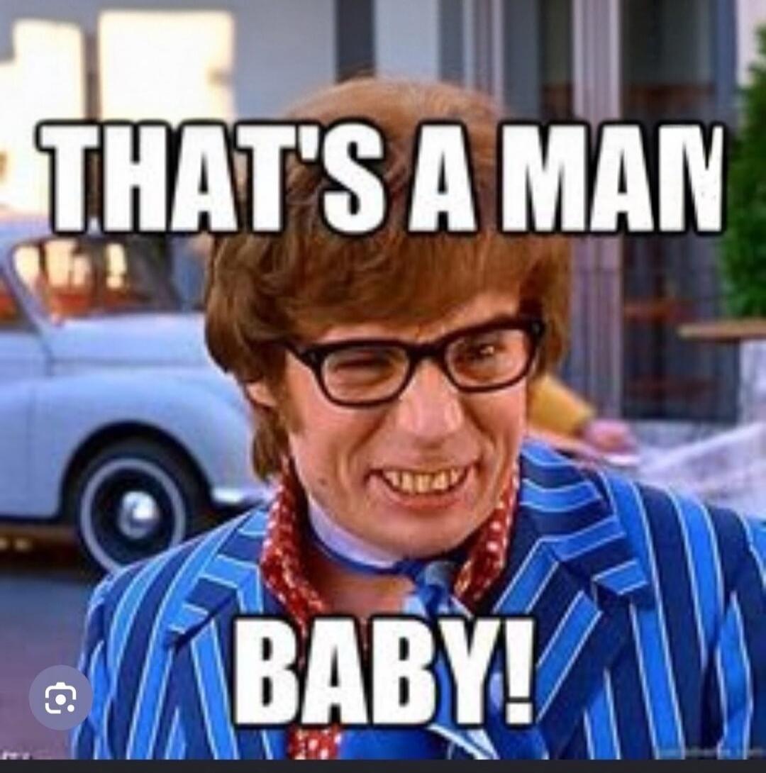THAT'S A MAN BABY!