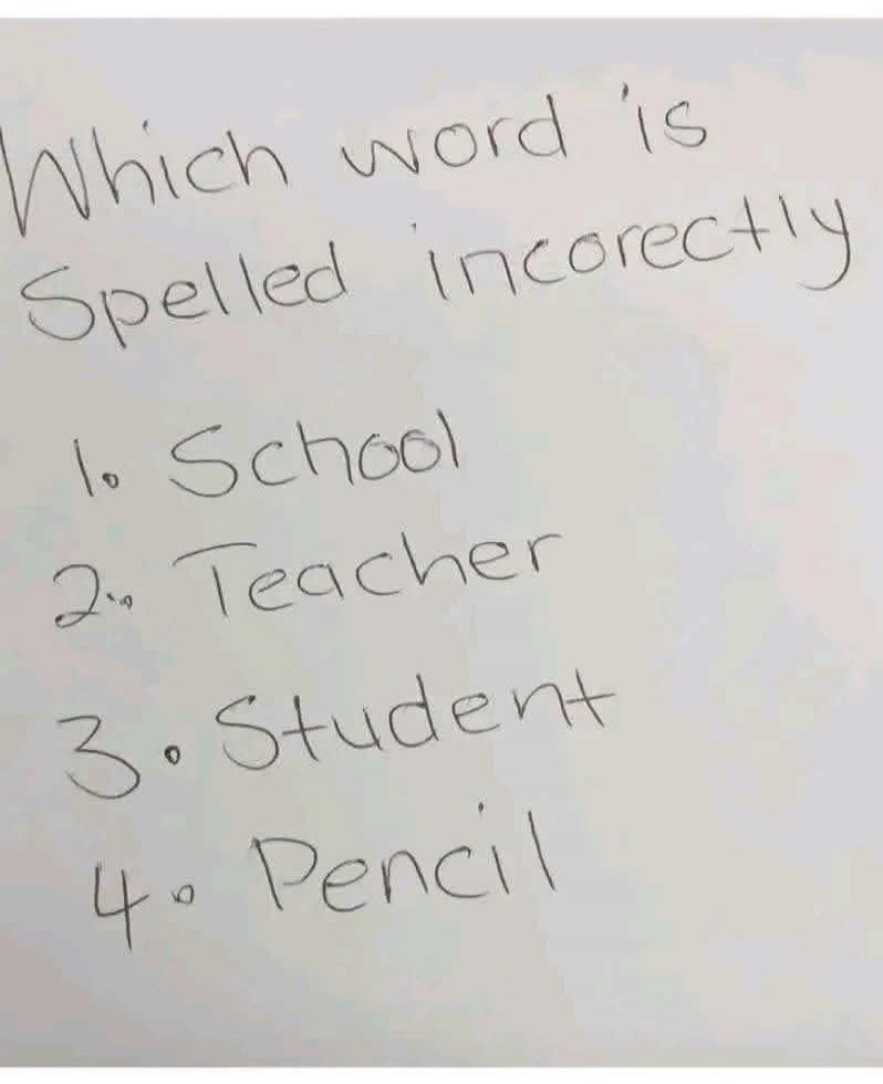 Which word 'is spelled incorectly 1. School 2. Teacher 3. Student 4. Pencil