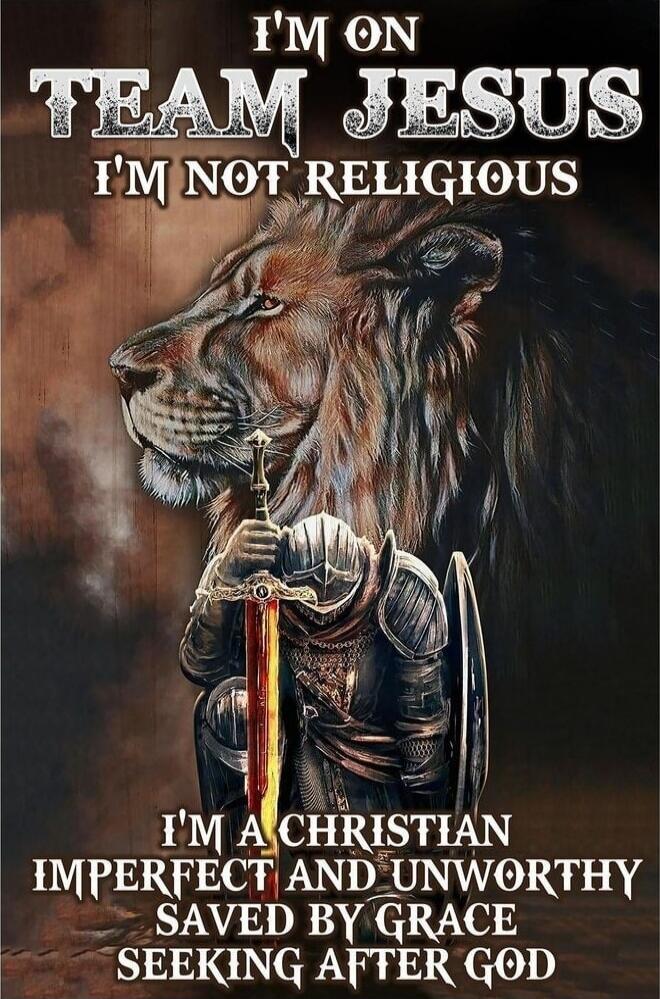 I'M ON TEAM JESUS I'M NOT RELIGIOUS I'M A CHRISTIAN IMPERFECT AND UNWORTHY SAVED BY GRACE SEEKING AFTER GOD