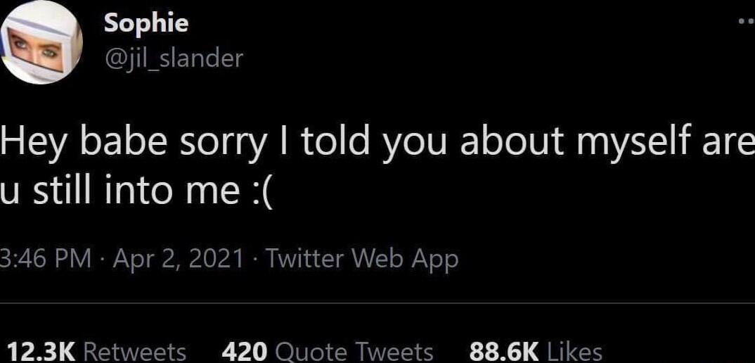 Sophie jil_slander Hey babe sorry told you about myself are u still into me 46 PM Aps Twitter Web App 123K Retweets 420 Quote Tv 886K Likes