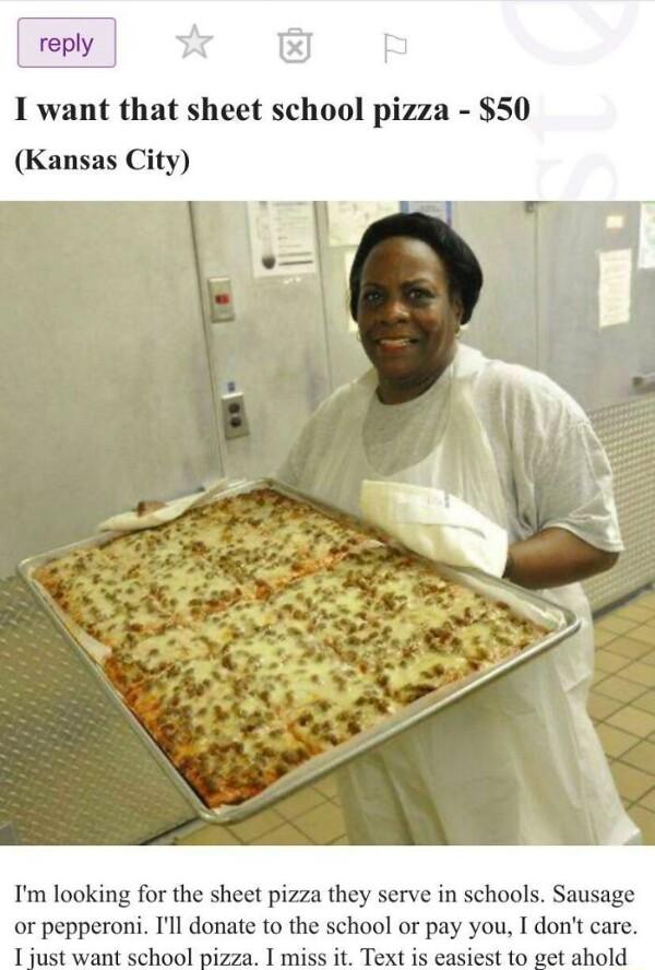 reply I want that sheet school pizza 50 Kansas City Im looking for the sheet pizza they serve in schools Sausage or pepperoni l donate to the school or pay you I dont care Tt want schoglpizza T niss it Text iseasiest to pet ahiold