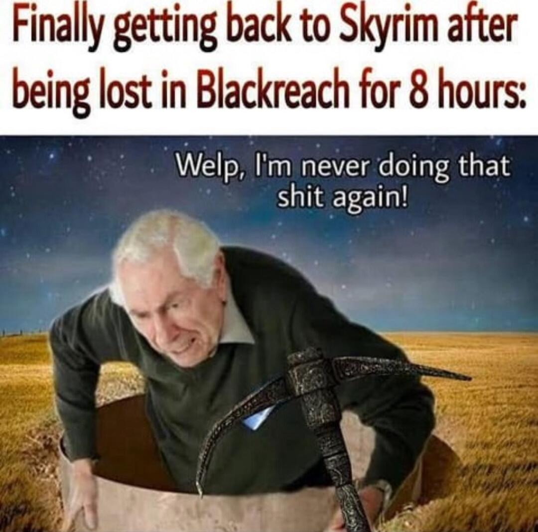 Finally getting back to Skyrim after bemg lost in Blackreach for 8 hours Welp Im never doing that shit again