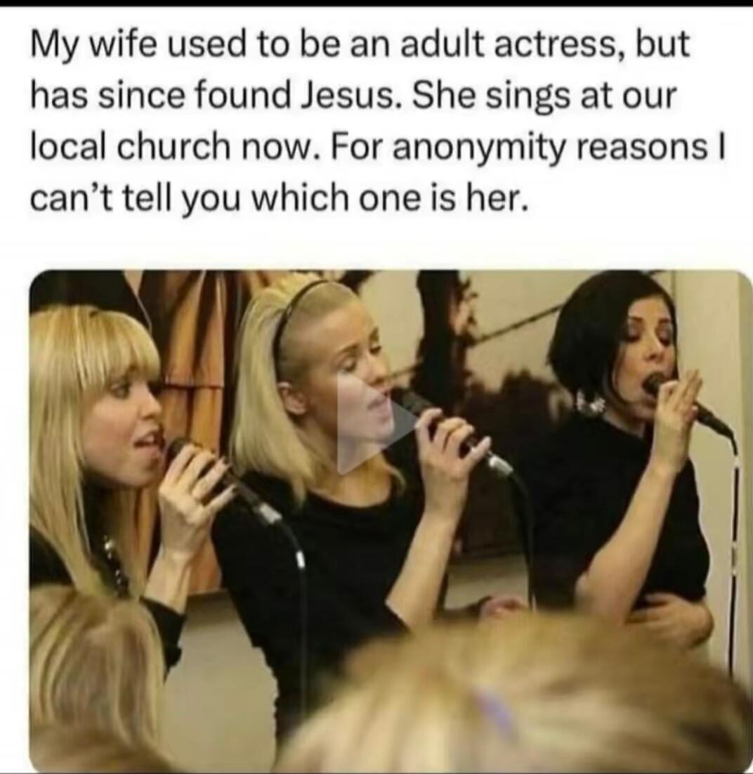 My wife used to be an adult actress, but has since found Jesus. She sings at our local church now. For anonymity reasons I can't tell you which one is her.