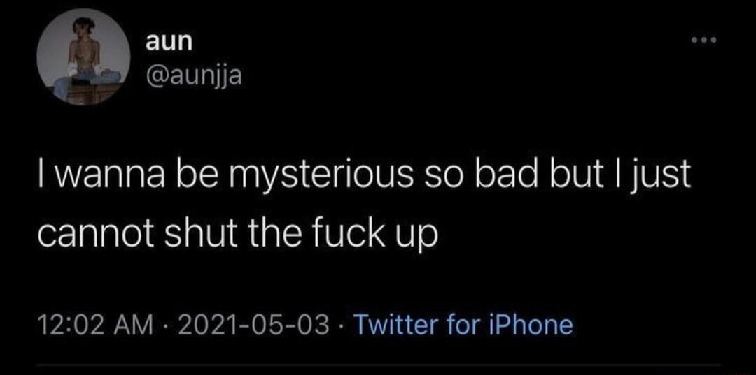 aun aunjja wanna be mysterious so bad but just cannot shut the fuck up 1202 AM 2021 05 03 Twitter for iPhone