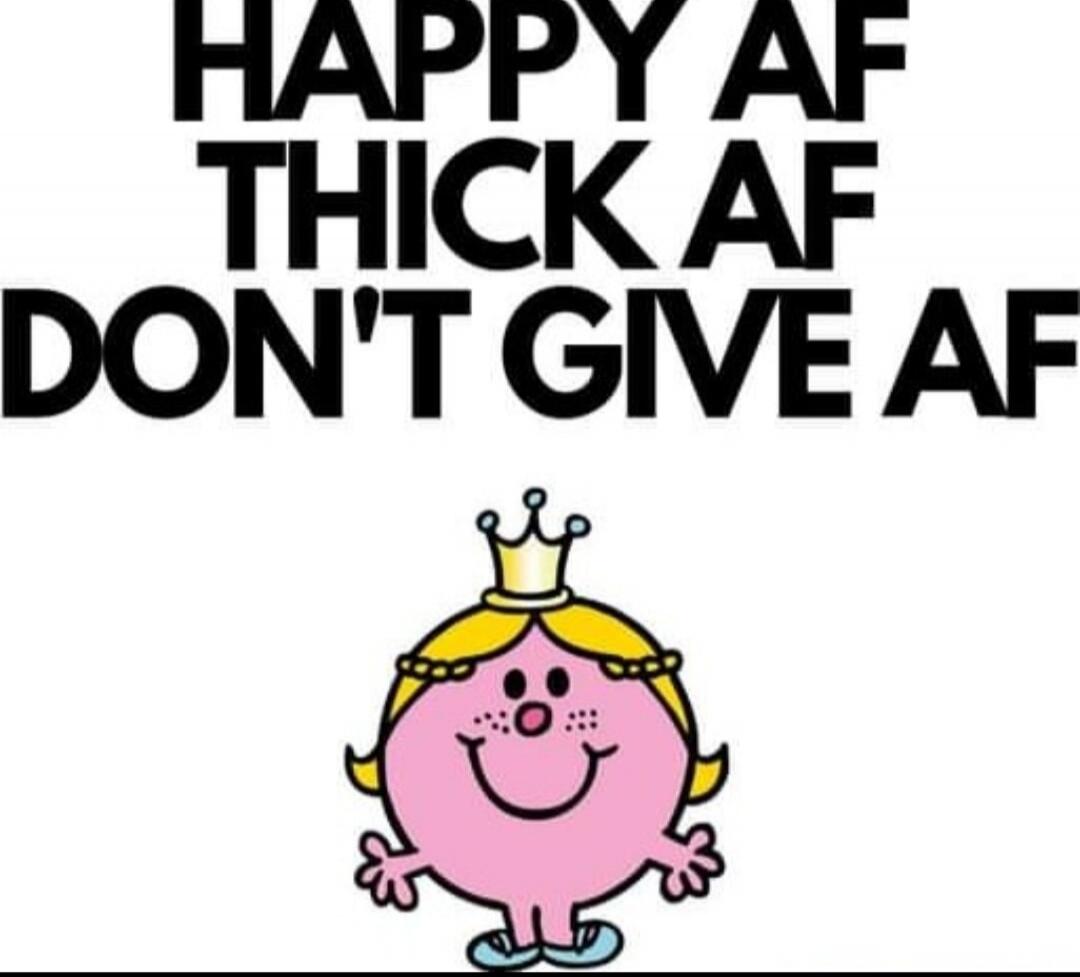 HAPPY AF THICK AF DON'T GIVE AF