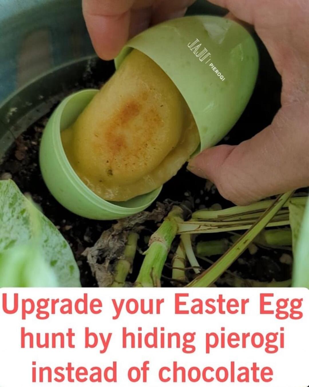 Upgrade your Easter Egg hunt by hiding pierogi instead of chocolate