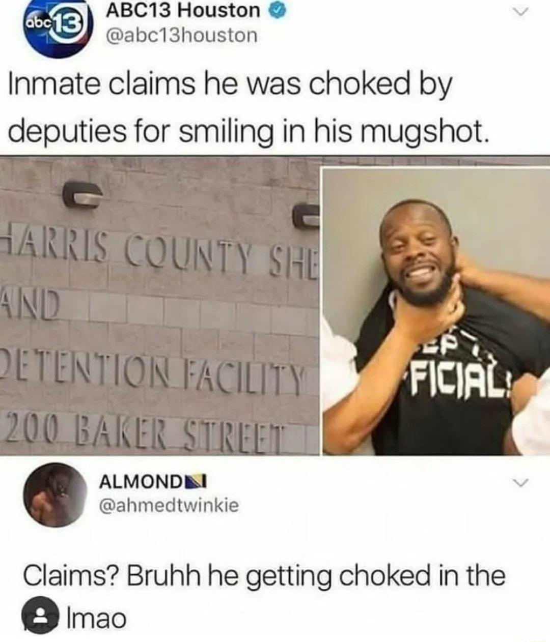 ABC13 Houston v abc13houston Inmate claims he was choked by deputies for smiling in his mugshot ALMONDRI v ahmedtwinkie Claims Bruhh he getting choked in the Imao