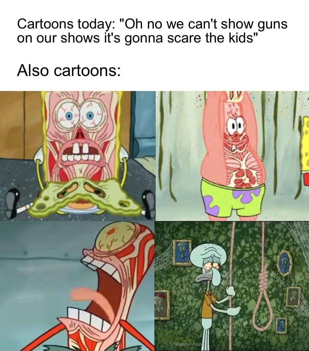 Cartoons today Oh no we cant show guns on our shows its gonna scare the kids Also cartoons