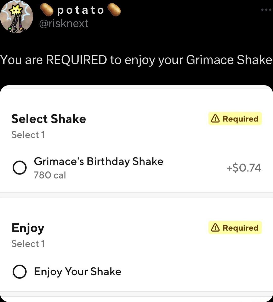 r potato You are REQUIRED to enjoy your Grimace Shake Select Shake Required St O lirnaces Birthday Shake 074 Enjoy Required Select 1 O Enjoy Your Shake