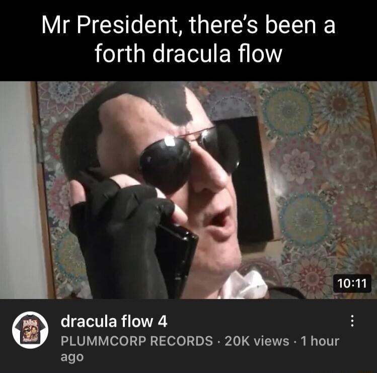 Mr President theres been a forth dracula flow ELNER TR PLUMMCORP RECORDS 20K views 1 hour ago