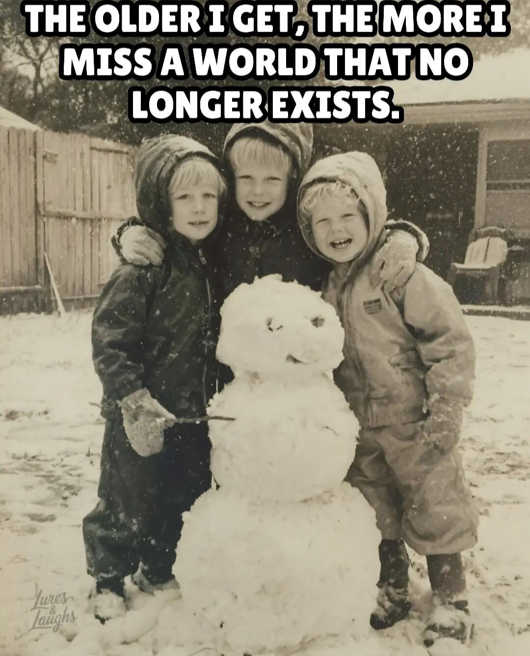 THE OLDER I GET, THE MORE I MISS A WORLD THAT NO LONGER EXISTS.