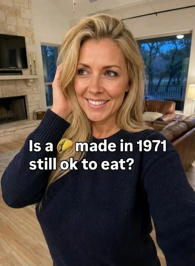 Is a 🌮 made in 1971 still ok to eat?