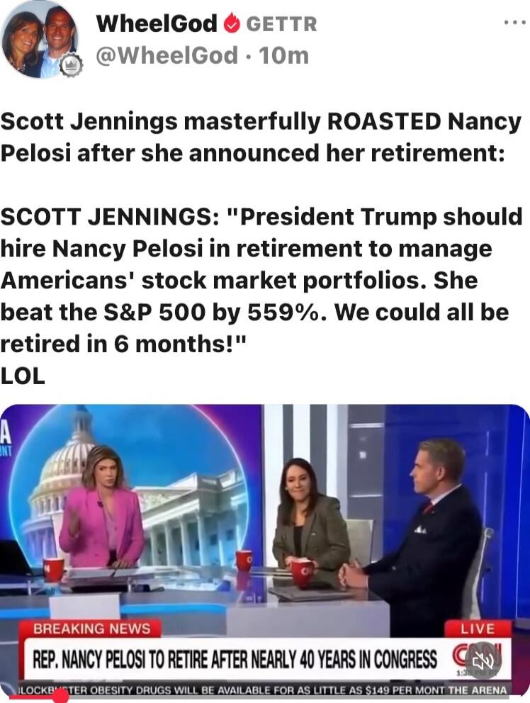 WheelGod 🔥 GETTR @WheelGod · 10m Scott Jennings masterfully ROASTED Nancy Pelosi after she announced her retirement:
SCOTT JENNINGS: 