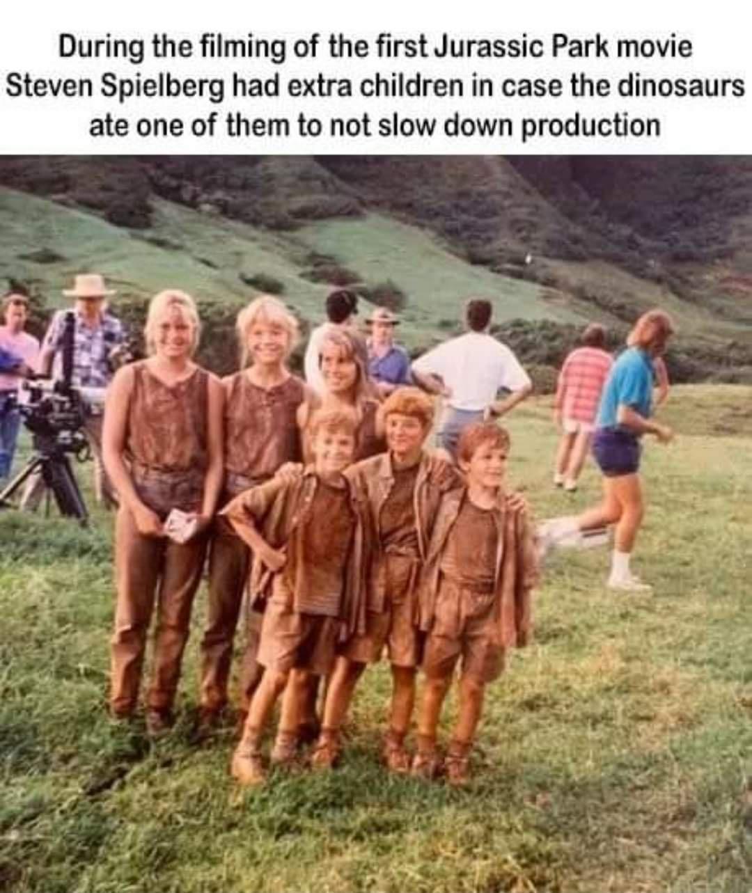 During the filming of the first Jurassic Park movie Steven Spielberg had extra children in case the dinosaurs ate one of them to not slow down production