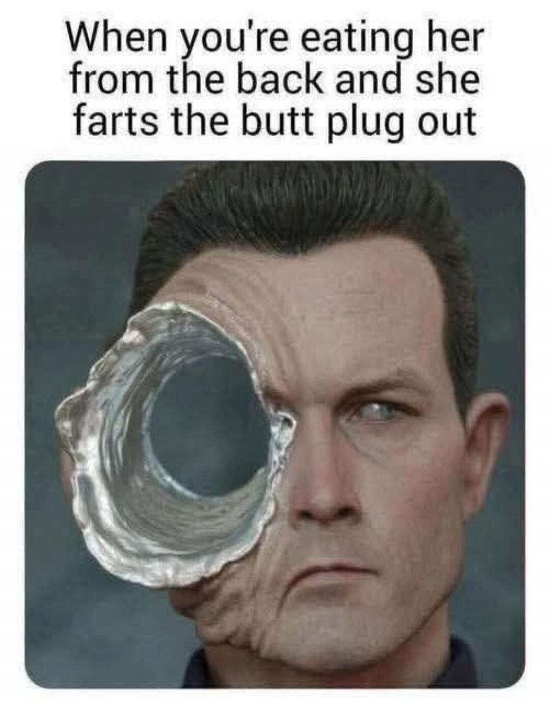 When you're eating her from the back and she farts the butt plug out