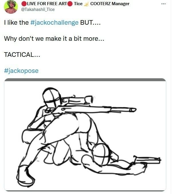 ULIVE FOR FREE ART Tice COOTERZ Manager Takahashil Tice like the jackochallenge BUT Why dont we make it a bit more TACTICAL jackopose