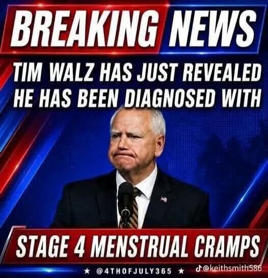 BREAKING NEWS TIM WALZ HAS JUST REVEALED HE HAS BEEN DIAGNOSED WITH STAGE 4 MENSTRUAL CRAMPS