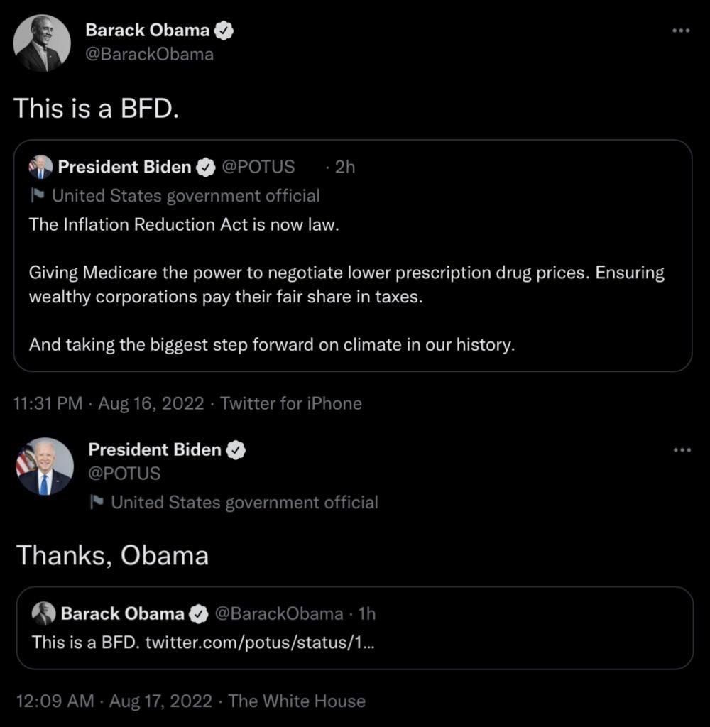 Barack Obama RLEISEY13N A President Biden CFOTUS 21 United Sta The Inflation Reduction Act s now fav jernment official Giving Medicars the power to negotiate lower prescription drug prices Ensuring wealthy corporations pay their fair share in taxes And taking the biggest step forward on climate in our history 1131 PM Aug 16 2 Prasident Biden POTUS United States government official 2 Twitterfor iPh