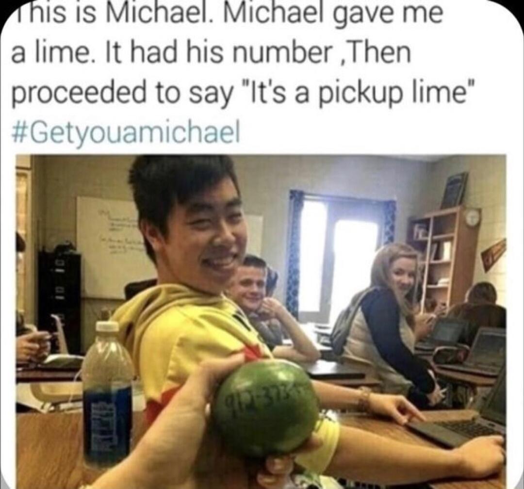 IChael gave me alime It had his number Then proceeded to say Its a pickup lime