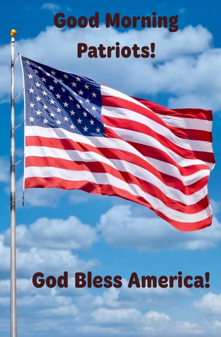 Good Morning Patriots! God Bless America!