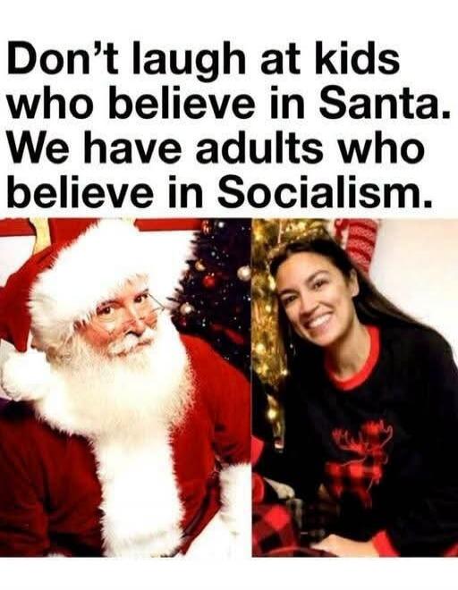 Don't laugh at kids who believe in Santa. We have adults who believe in Socialism.
