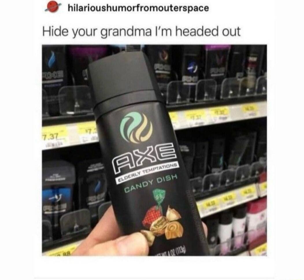 A hilarioushumorfromouterspace Hide your grandma Im headed out