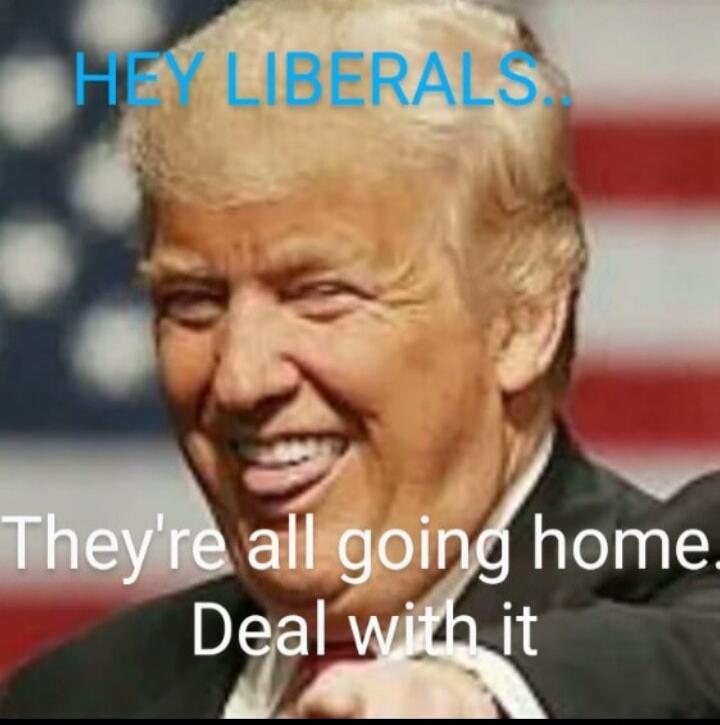 HEY LIBERALS. They're all going home. Deal with it