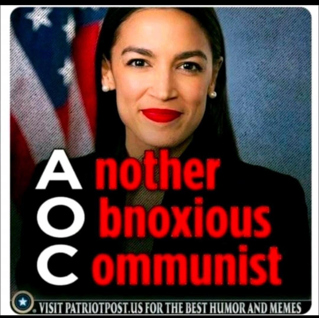 AOC Another Obnoxious Communist. VISIT PATRIOTPOST.US FOR THE BEST HUMOR AND MEMES