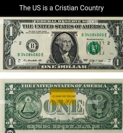 The US is a Cristian Country
THE UNITED STATES OF AMERICA
ONE DOLLAR
IN GOD WE TRUST
ONE