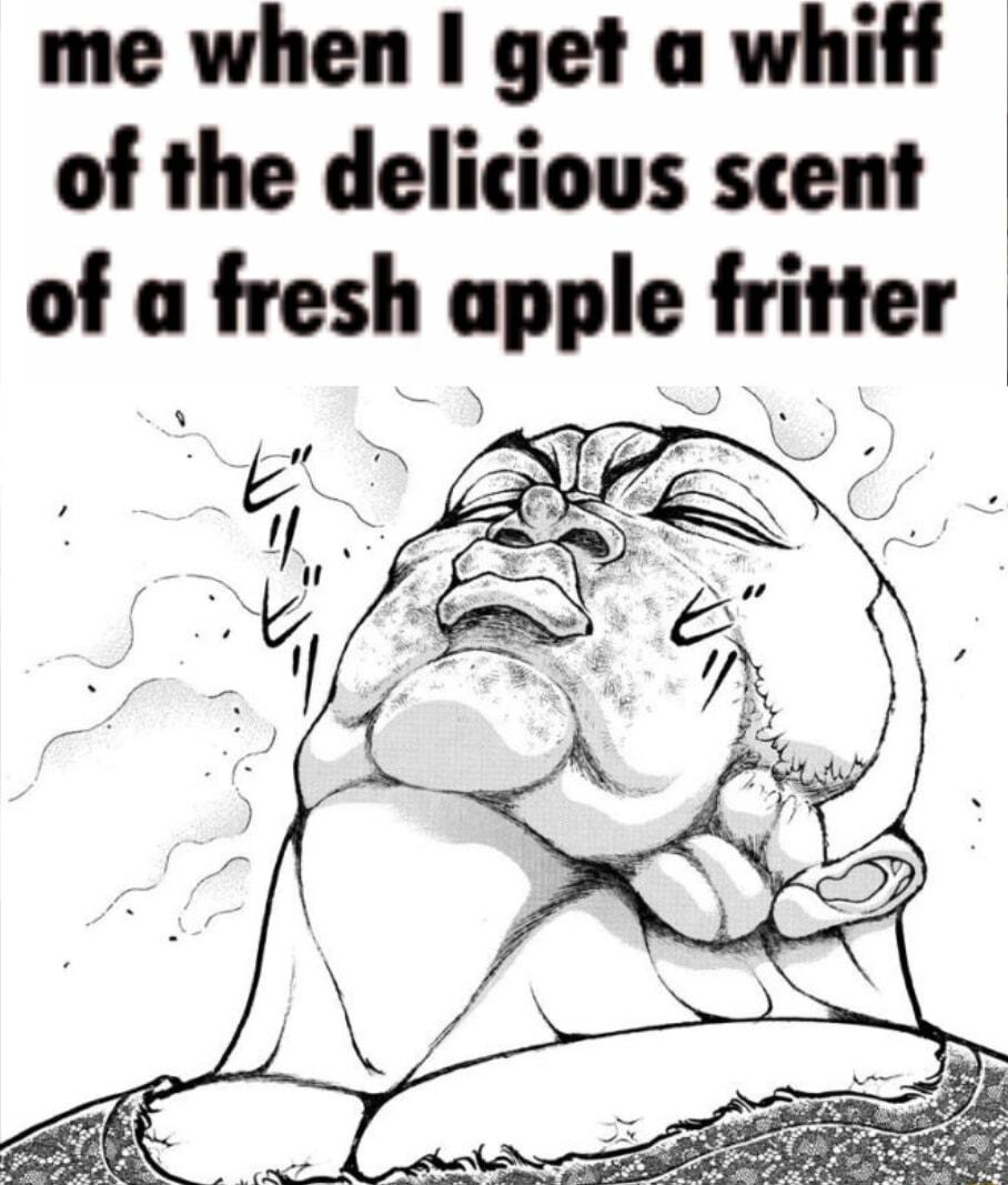 me when get a whift of the delicious scent ofa fresh upple fer