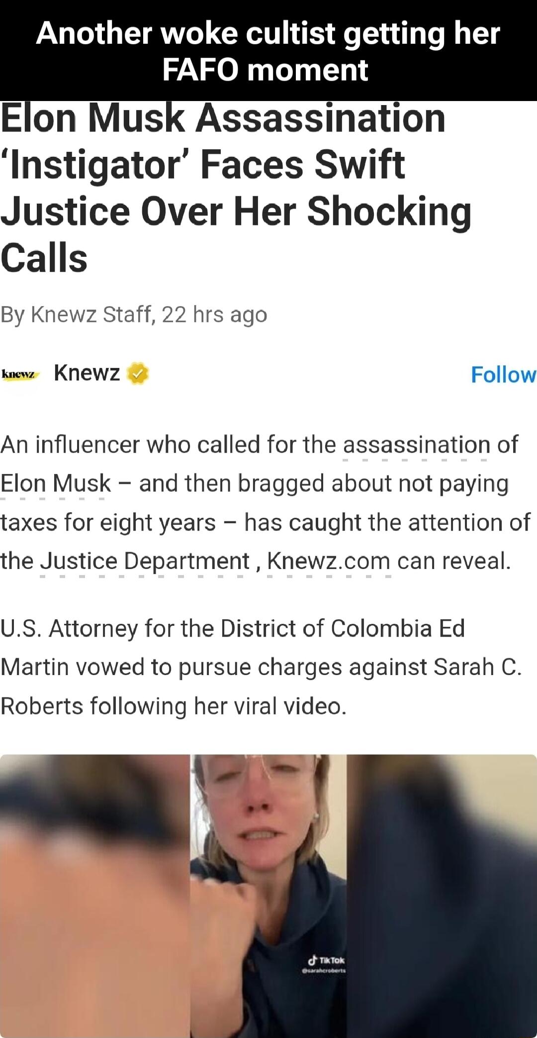 Another woke cultist getting her FAFO moment Elon Musk Assassination Instigator Faces Swift Justice Over Her Shocking Calls By Knewz Staff 22 hrs ago vz Knewz Follow An influencer who called for the assassination of Elon Musk and then bragged about not paying taxes for eight years has caught the attention of the Justice Department Knewzcom can reveal US Attorney for the District of Colombia Ed Mar