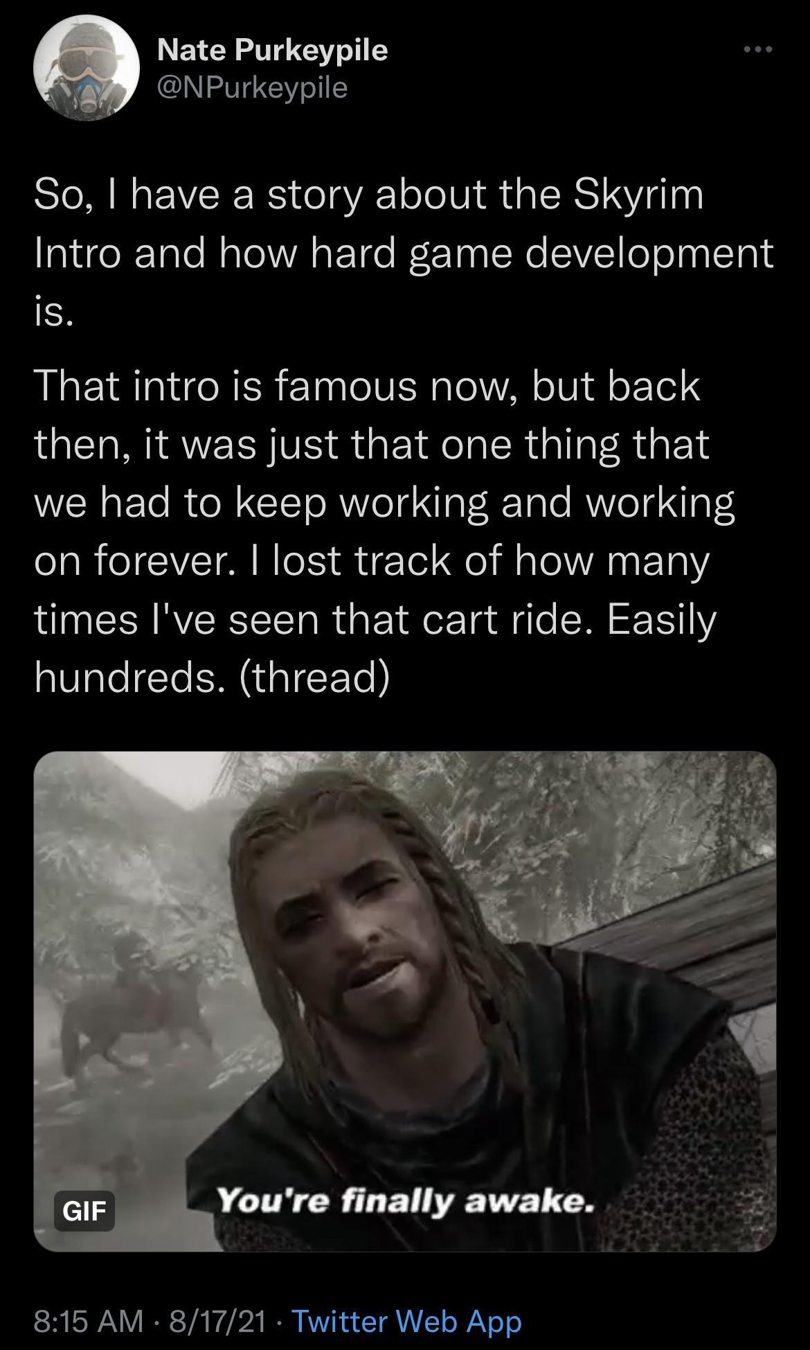 Nate Purkeypile CY I So have a story about the Skyrim Talicol Tale B ol A aP Tco WF Yaa I We V oY o aa LoTal is That intro is famous now but back then it was just that one thing that WEENgETo ol CTeTo R Yol d aTi Tale AVe1q Ig AR I GCIVETA RIS i g Tol el il ale A0 F 10Y times Ive seen that cart ride Easily alValelYe EMIIEETo 815 AM 81721 Twitter Web App
