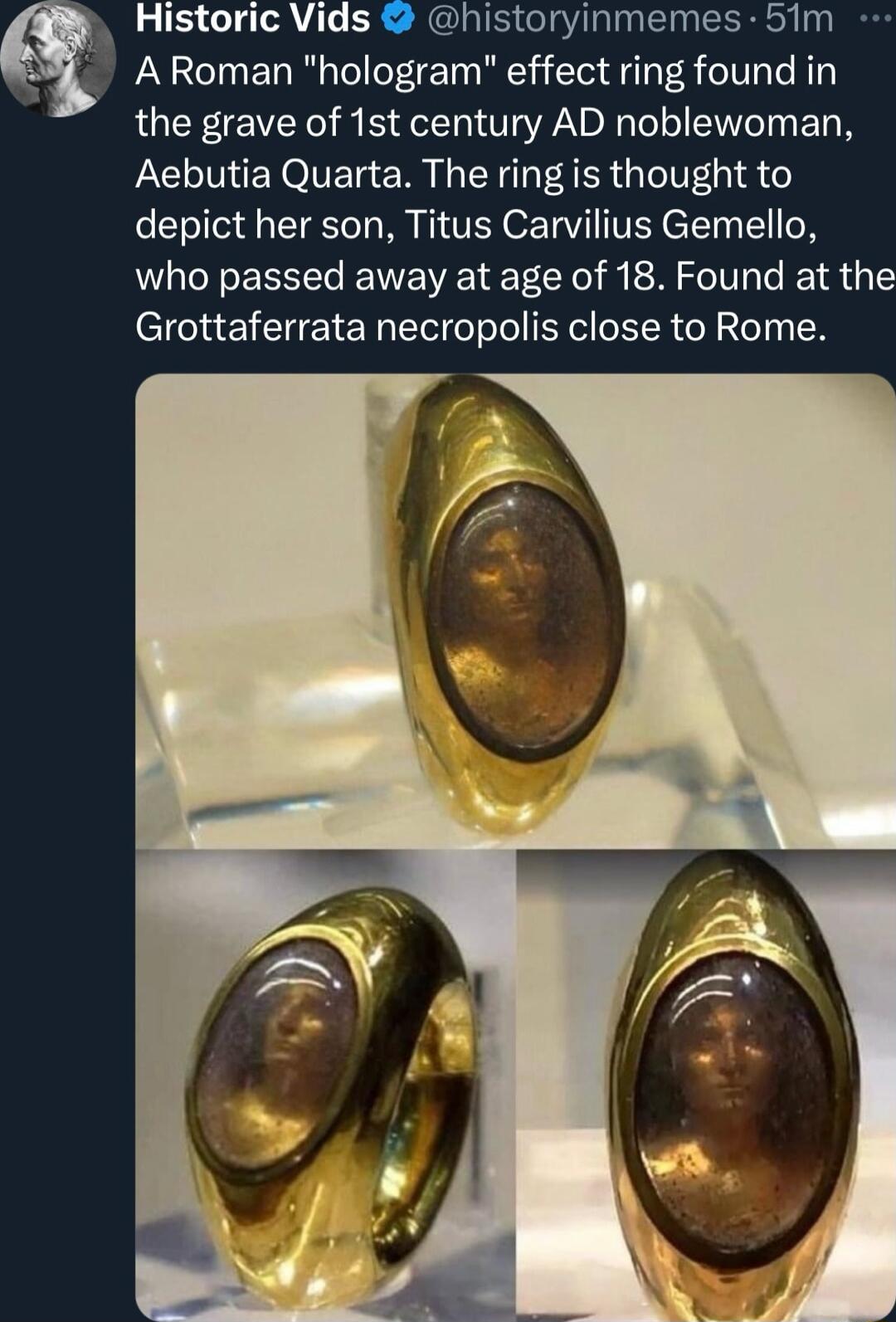 A Roman hologram effect ring found in the grave of 1st century AD noblewoman Aebutia Quarta The ring is thought to depict her son Titus Carvilius Gemello who passed away at age of 18 Found at the Grottaferrata necropolis close to Rome qx Historic Vids historyinmemes 51m
